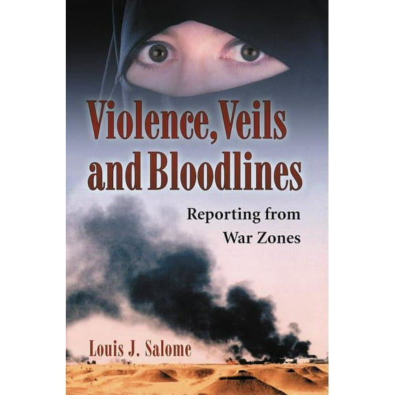Violence, Veils and Bloodlines: Reporting from War Zones, (Paperback)