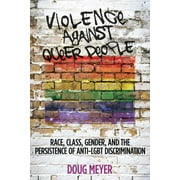Violence against Queer People : Race, Class, Gender, and the Persistence of Anti-LGBT Discrimination (Paperback)
