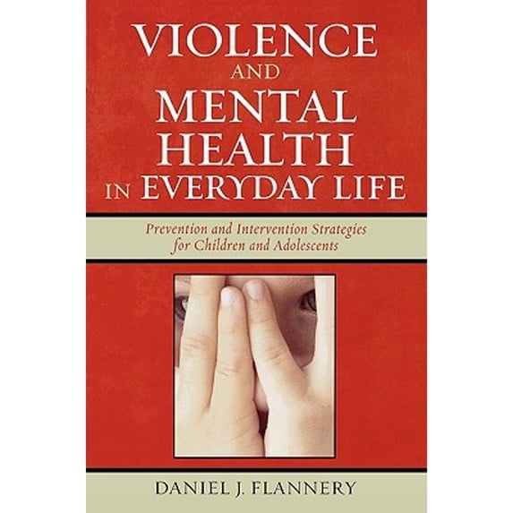 Pre-Owned Violence and Mental Health in Everyday Life: Prevention and Intervention Strategies for Children and Adolescents (Paperback) 0759104921 9780759104921