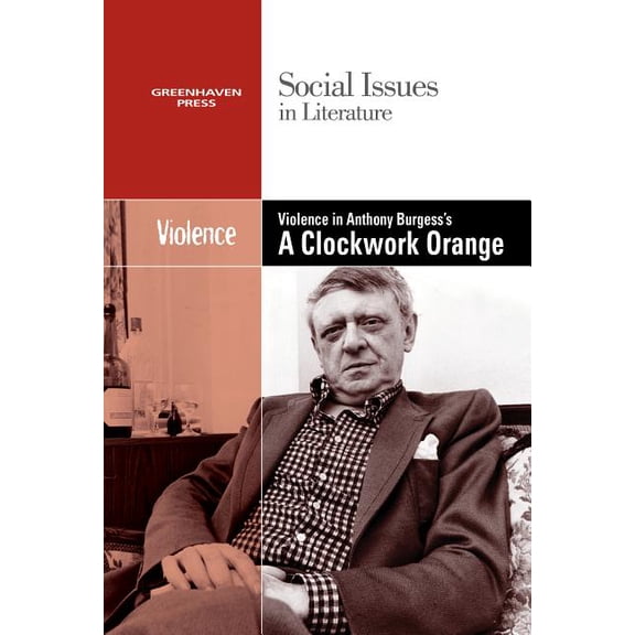 Social Issues in Literature Violence in Anthony Burgess' Clockwork Orange, (Paperback)