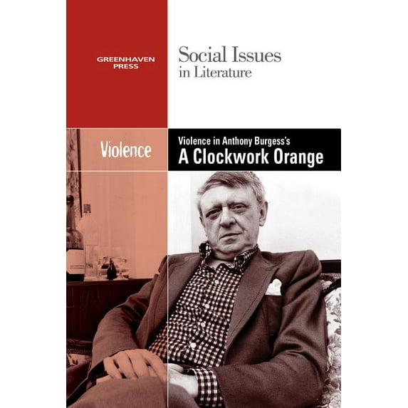 Social Issues in Literature Violence in Anthony Burgess' Clockwork Orange, (Paperback)