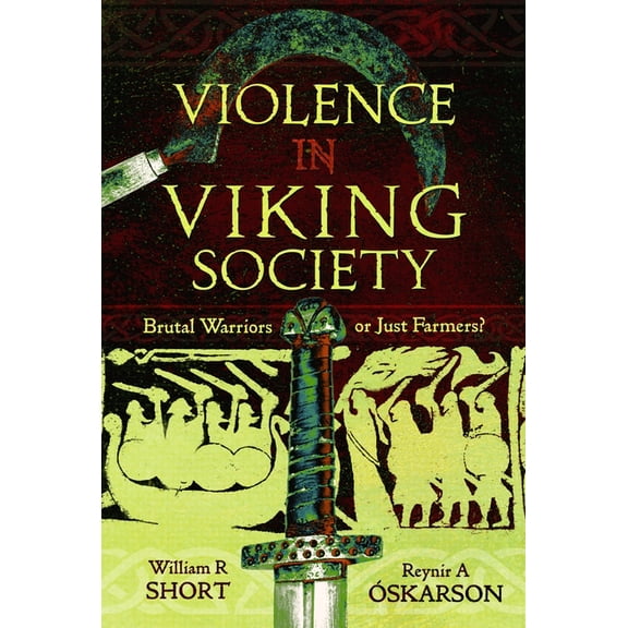 Violence in Viking Society: Brutal Warriors or Just Farmers?, (Hardcover)