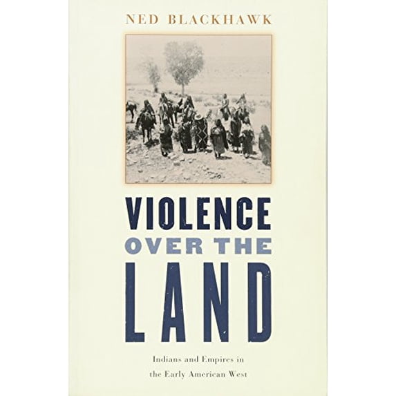 Pre-Owned Violence Over the Land: Indians and Empires in the Early American West (Paperback) 0674027205 9780674027206