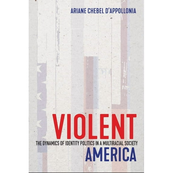 Violent America: The Dynamics of Identity Politics in a Multiracial Society, (Paperback)
