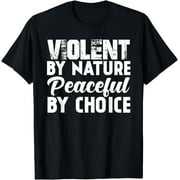 Violent By Nature Peaceful By Choice T-Shirt