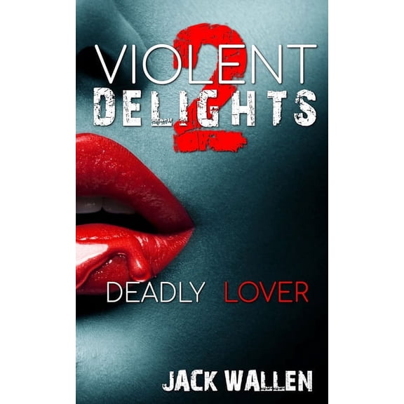 Violent Delights: Deadly Lover: Violent Delights 2 (Paperback)