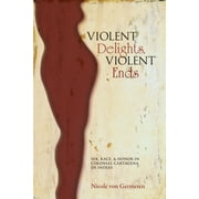 Violent Delights, Violent Ends: Sex, Race, & Honor in Colonial Cartagena de Indias (Paperback)