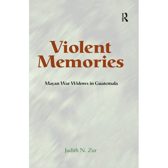 Violent Memories: Mayan War Widows In Guatemala, (Hardcover)