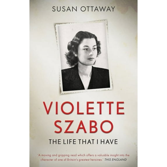 Violette Szabo: The life that I have (Paperback)