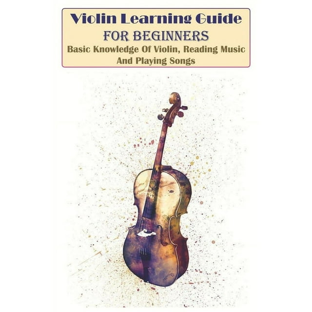 Violin Learning Guide For Beginners Basic Knowledge Of Violin, Reading Music And Playing Songs : Violin Lesson Book For Beginners (Paperback)