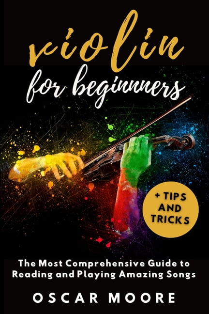 Violin for Beginners: The Most Comprehensive Guide to Reading and Playing Amazing Songs!, (Paperback)