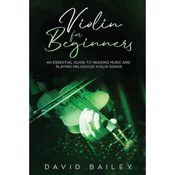 Violin for Beginners Violin for Beginners: An Essential Guide to Reading Music and Playing Melodious Violin Songs, Book 2, (Paperback)