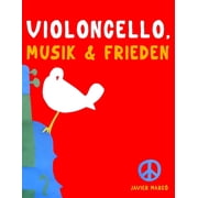 Violoncello, Musik & Frieden 10 Leichte St cke f r Violoncello Anf nger Buch, Paperback