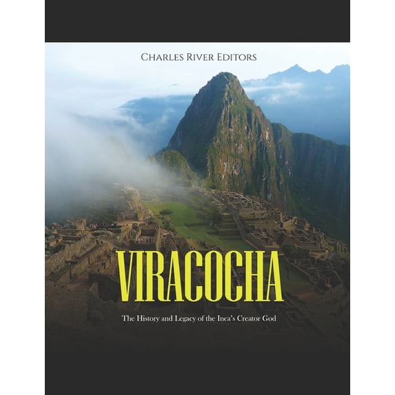 Viracocha: The History and Legacy of the Inca's Creator God, (Paperback)
