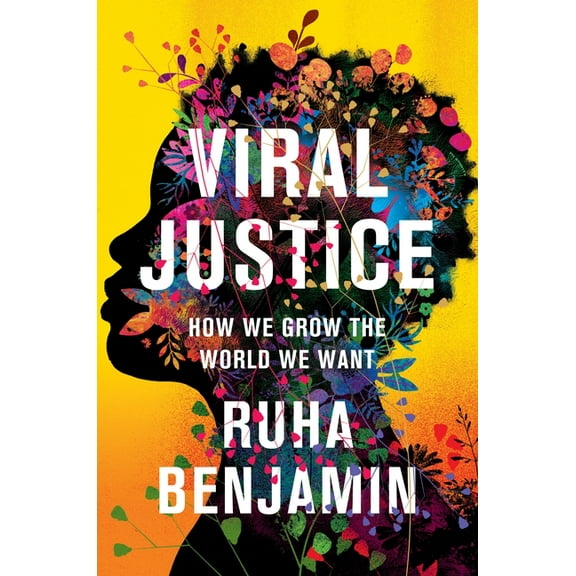 Viral Justice: How We Grow the World We Want, (Hardcover)