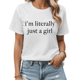 thumbnail image 1 of Viral Quote I'm Literally Just A Girl Graphic Tees Womans T shirt Black/White S-5XL Shirts Trendy Casual Tops, 1 of 4