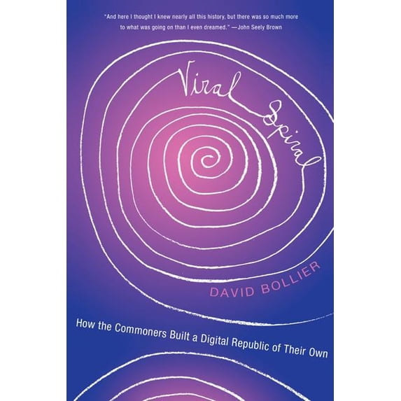 Viral Spiral: How the Commoners Built a Digital Republic of Their Own, (Hardcover)