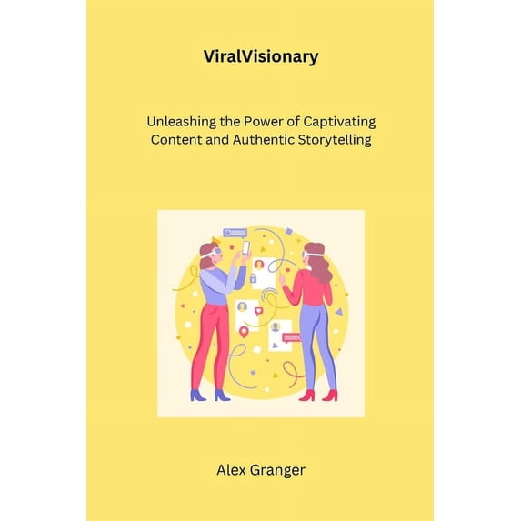 ViralVisionary: Unleashing the Power of Captivating Content and Authentic Storytelling, (Paperback)