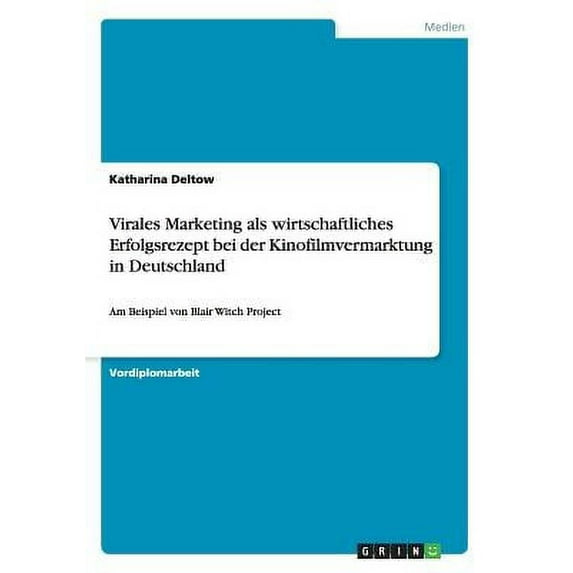 Virales Marketing als wirtschaftliches Erfolgsrezept bei der Kinofilmvermarktung in Deutschland : Am Beispiel von Blair Witch Project (Paperback)
