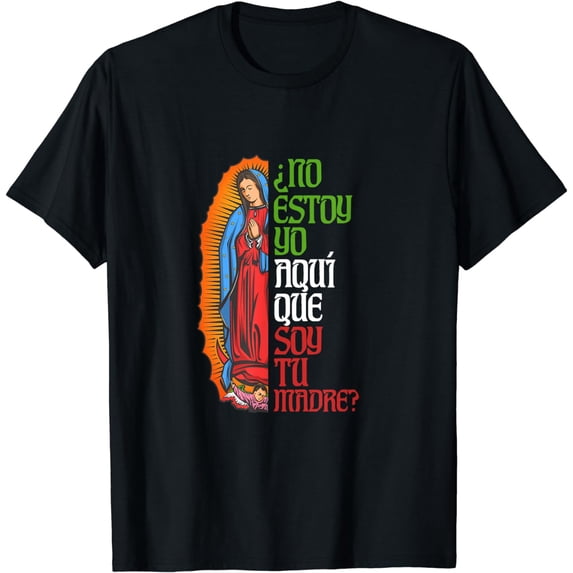 Virgen de Guadalupe ?No estoy yo aquí que soy tu madre? T-Shirt