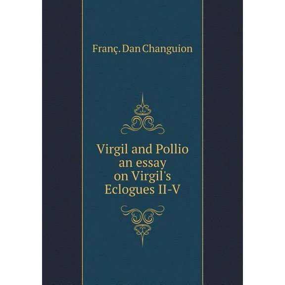 Virgil and Pollio an essay on Virgil's Eclogues II-V (Paperback)