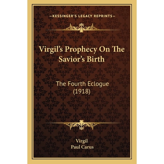 Virgil's Prophecy On The Savior's Birth: The Fourth Eclogue (1918), (Paperback)