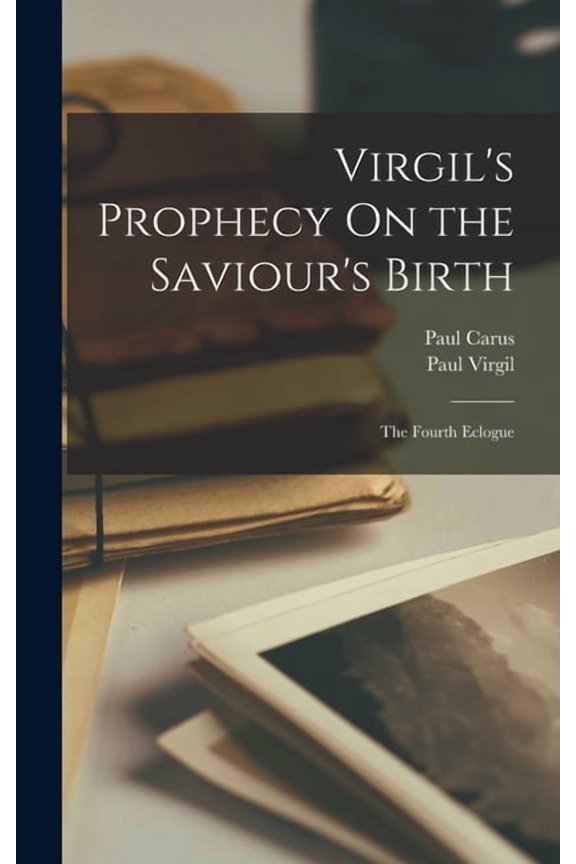 Virgil's Prophecy On the Saviour's Birth: The Fourth Eclogue, (Hardcover)