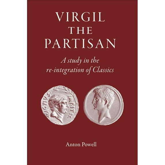 Virgil the Partisan : A Study in the Re-integration of Classics