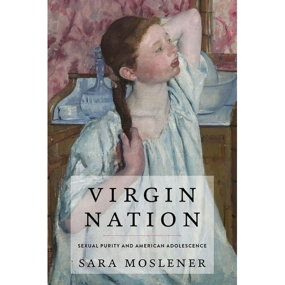 Virgin Nation: Sexual Purity and American Adolescence, (Hardcover)