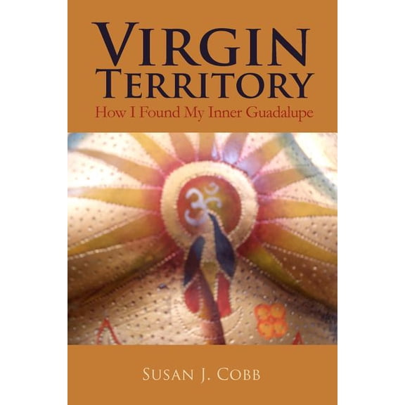 Virgin Territory: How I Found My Inner Guadalupe, (Paperback)