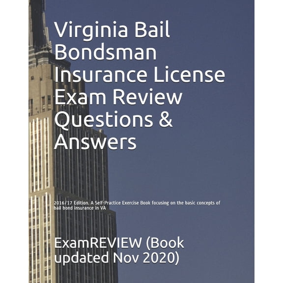 Virginia Bail Bondsman Insurance License Exam Review Questions & Answers 2016/17 Edition: A Self-Practice Exercise Book focusing on the basic concepts of bail bond insurance in VA (Paperback)