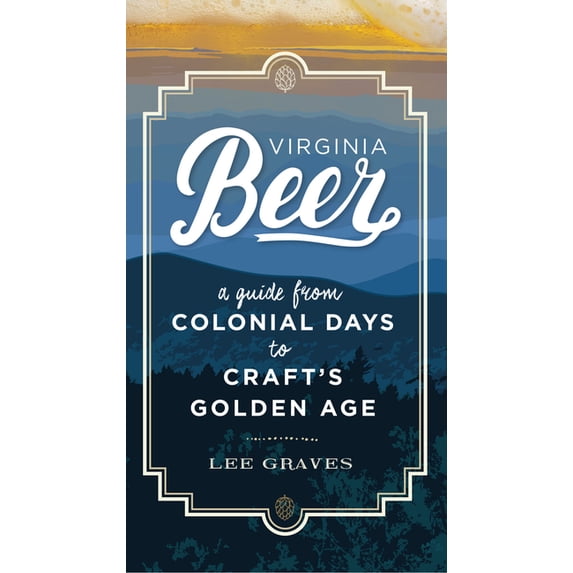 Virginia Beer: A Guide from Colonial Days to Craft's Golden Age, (Paperback)