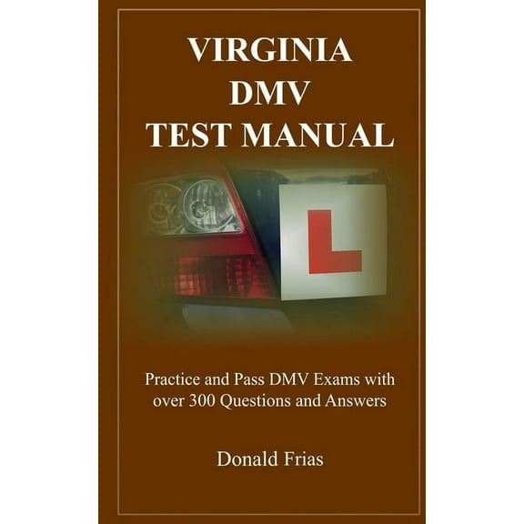 Virginia DMV Test Manual: Practice and Pass DMV Exams with over 300 Questions and Answers, (Paperback)