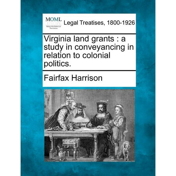 Virginia Land Grants : A Study in Conveyancing in Relation to Colonial Politics (Paperback)