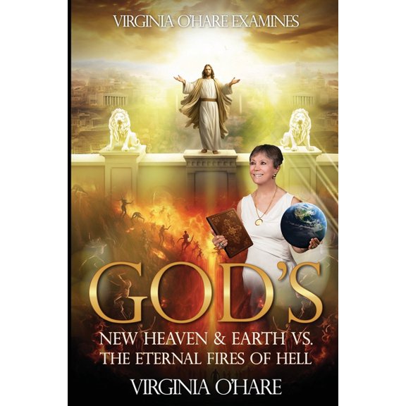 Virginia O'Hare Declares God's New Heaven & Earth VS. the Eternal Fires of Hell, (Paperback)