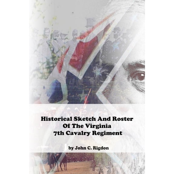 Virginia Regimental History Historical Sketch And Roster Of The Virginia 7th Cavalry Regiment, Book 42, (Paperback)