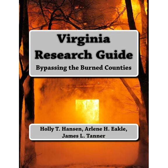 Virginia Research Guide: Bypassing the Burned Counties Paperback 1523375124 9781523375127 Holly T. Hansen, Arlene H. Eakle Ph.D., James L. Tanner