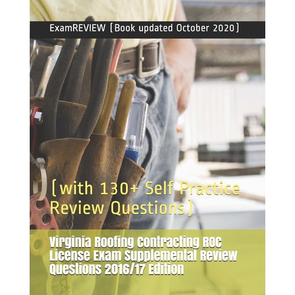 Virginia Roofing Contracting ROC License Exam Supplemental Review Questions 2016/17 Edition: (with 130+ Self Practice Review Questions) (Paperback)