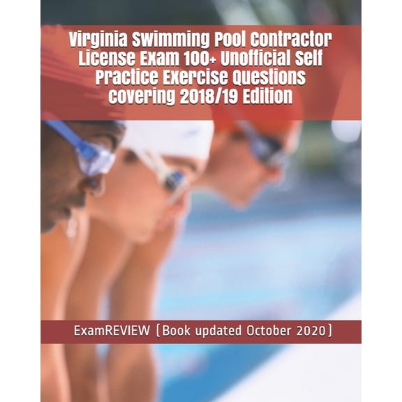 Virginia Swimming Pool Contractor License Exam 100+ Unofficial Self Practice Exercise Questions covering 2018/19 Edition (Paperback)