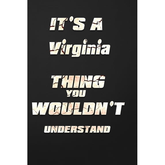 It's a Virginia Thing You Wouldn't Understand: funny birthday notebook, Show you care with our personalized family member books, with 120 pages to write, ... books are ideal for all the family (Paperb