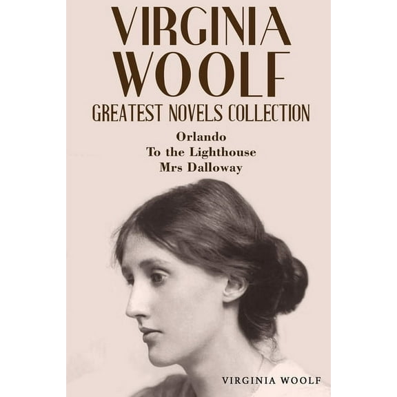 Virginia Woolf Greatest Novels Collection: Orlando, To the Lighthouse, Mrs Dalloway (Paperback)