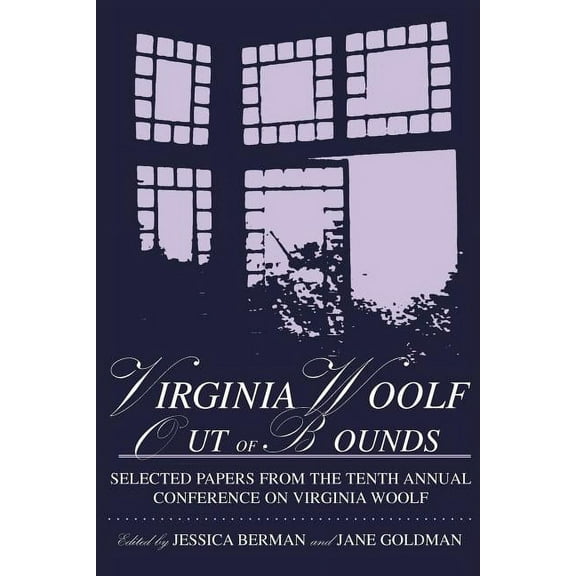 Virginia Woolf: Out of Bounds: Selected Papers from the Tenth Annual Conference on Virginia Woolf, (Paperback)