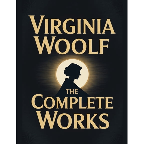 Virginia Woolf: The Complete Works, (Paperback)