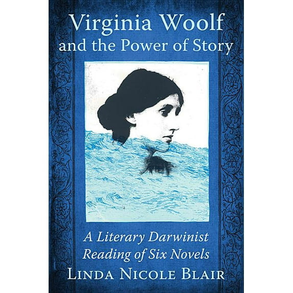 Virginia Woolf and the Power of Story: A Literary Darwinist Reading of Six Novels, (Paperback)