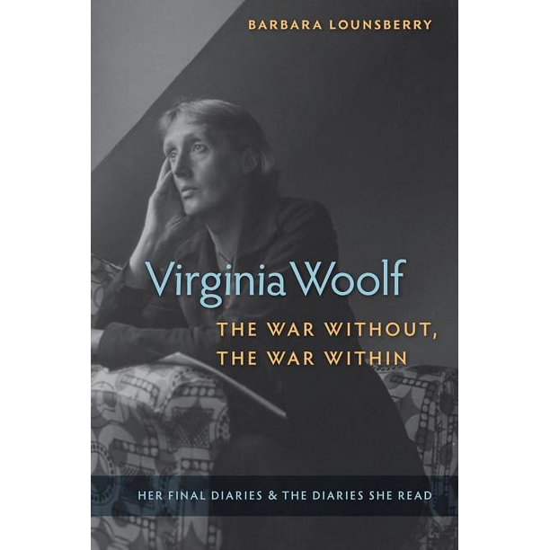 Virginia Woolf, the War Without, the War Within Her Final Diaries and