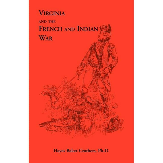 Virginia and The French and Indian War (Paperback) by Hayes Baker-Crothers Ph D