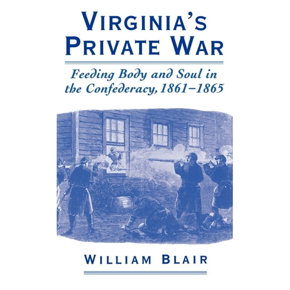 Virginia's Private War: Feeding Body and Soul in the Confederacy, 1861-1865, (Hardcover)