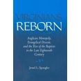 thumbnail image 1 of Virginians Reborn : Anglican Monopoly, Evangelical Dissent, and the Rise of the Baptists in the Late Eighteenth Century (Hardcover), 1 of 1
