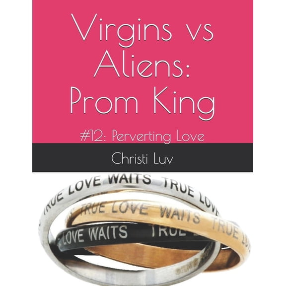 Virgins vs Aliens: Prom King: #12: Perverting Love (Paperback)