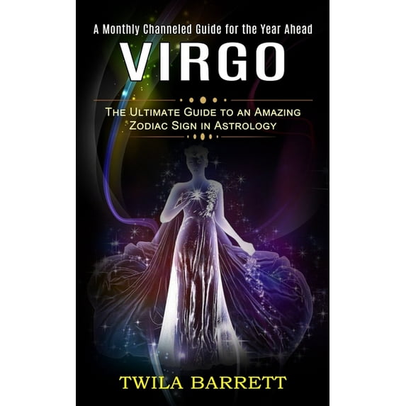 Virgo: A Monthly Channeled Guide for the Year Ahead (The Ultimate Guide to an Amazing Zodiac Sign in Astrology), (Paperback)